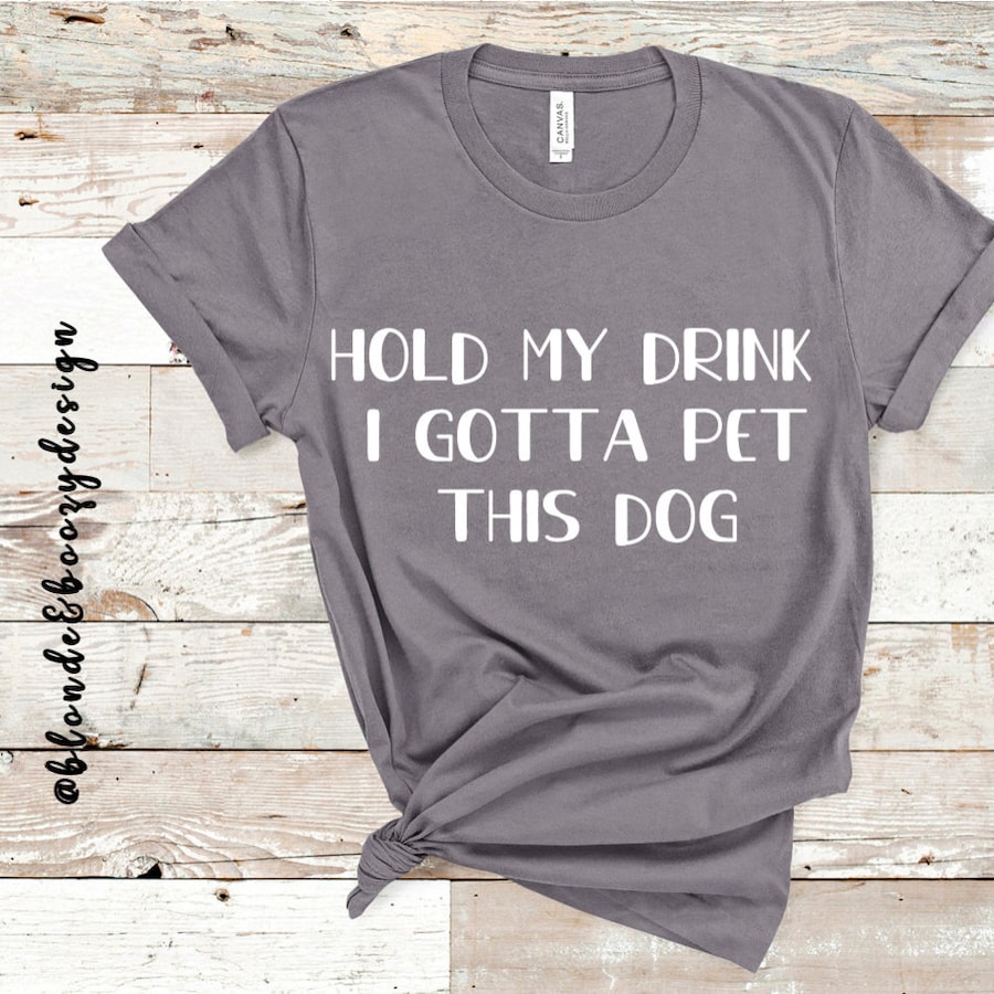 Hold My Drink | Dog Shirt | Can I Pet That Dog| Funny Shirt | Dog Mom
