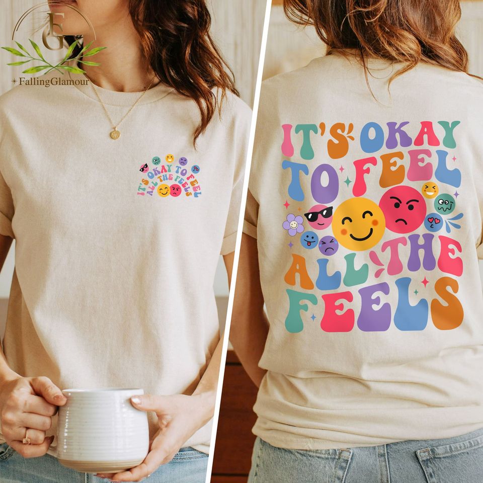 It's okay To Feel All The Feels Double Sided T-Shirt