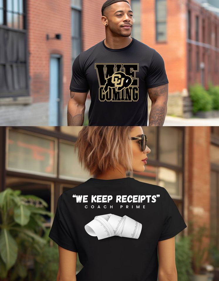 New Colorado University Football Coach Prime Deion Sanders Fan, We Comin & We Keep Receipts” Team Shirt
