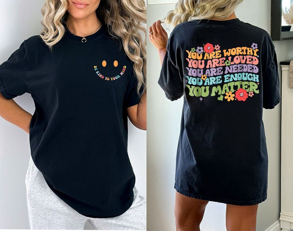 Mental Health Shirt,You Are Worthy,You Are Loved,You Are Enough,You Matter t-Shirt,Disorder Awareness Shirt