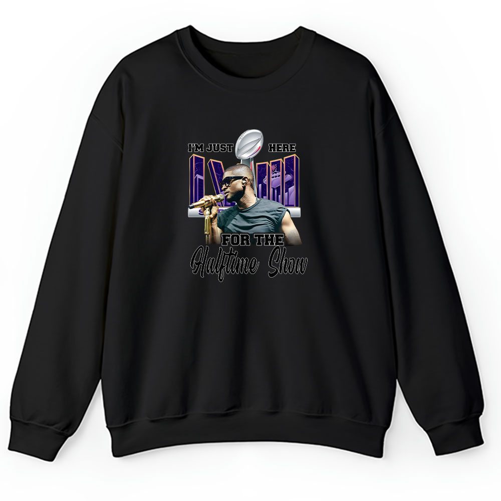 Super Bowl Sweater, Super Bowl 2024 Usher Im Just Here For The Halftime Show LVIII Unisex Sweatshirt For Fan TBS1214