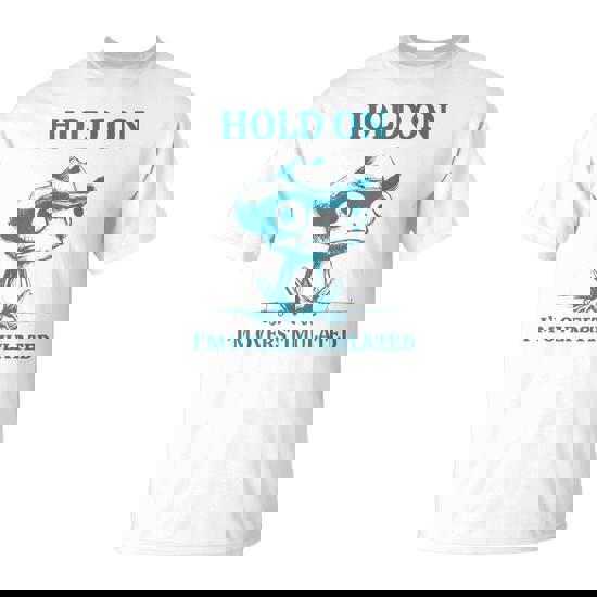 Hold On I'm Overstimulated Meme For Women T-Shirt