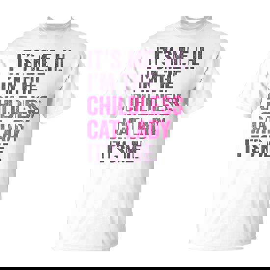 Its Me Hi I'm The Childless Cat Lady It's Me T-Shirt