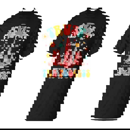 Montessori Teacher Montessori School Trusts That A Process T-Shirt