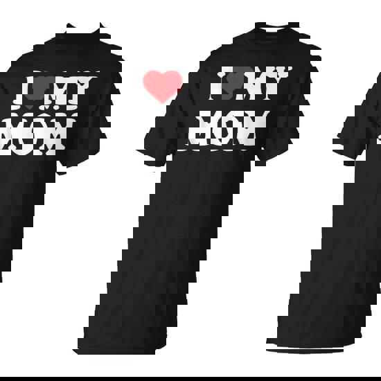 I Love My Mom Heart Family T-Shirt