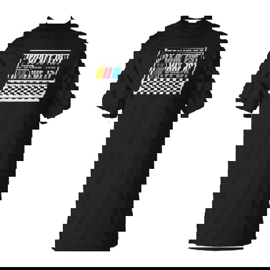 If You Ain't First You're Last Race Car Driver Racer Racing T-Shirt