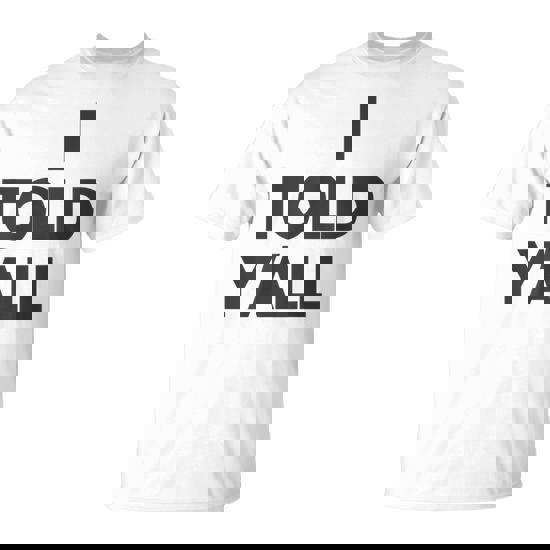 I Told Y'all Told Ya T-Shirt