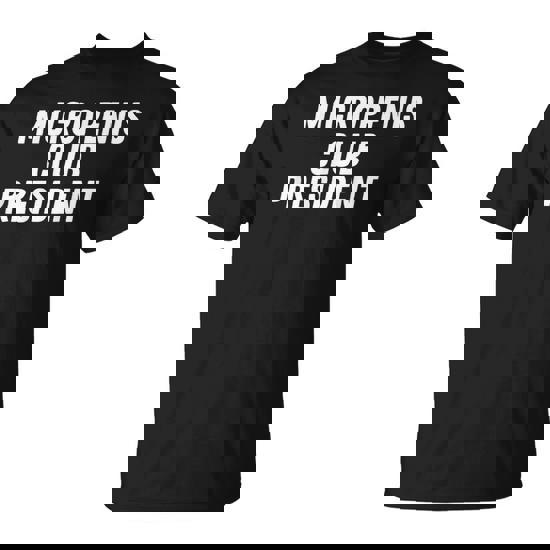 Micropenis Club President Humor Sarcasm Stupid Cringe T-Shirt