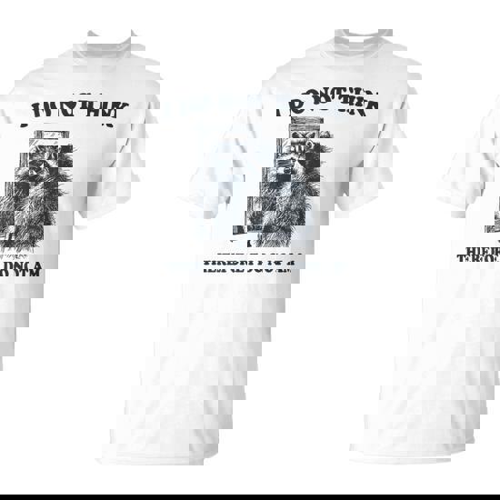 I Do Not Think Therefore I Do Not Am Raccoon Philosopher T-Shirt