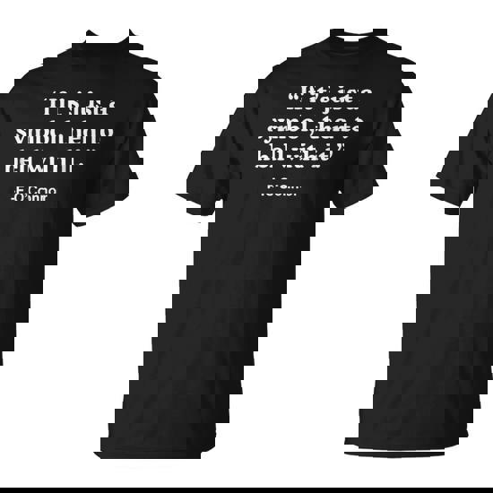 If ItS Just A Symbol Then To Hell With It T-Shirt