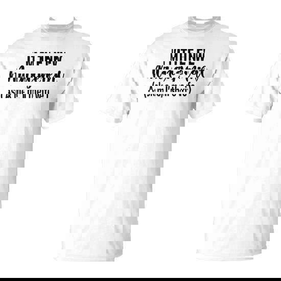 I'm The New Management Ask Me I'm The Wife T-Shirt