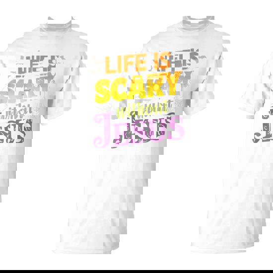 Life Is Scary Without Jesus Christian Faith Halloween T-Shirt