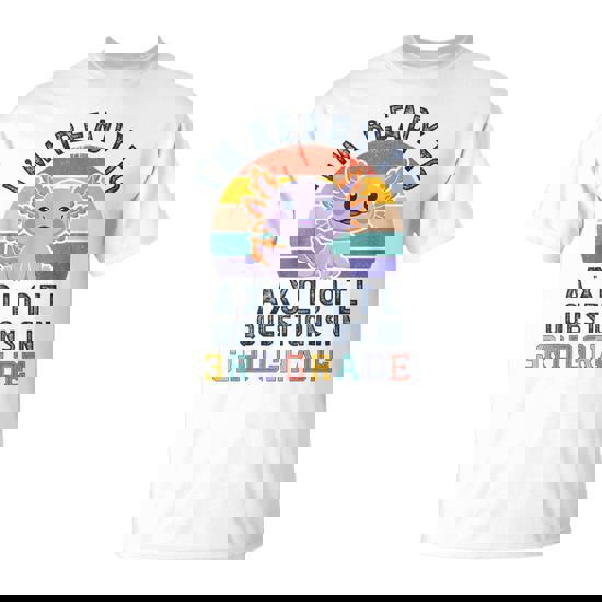 I'm Ready To Axolotl Questions In 3Rd Grade Back To School T-Shirt