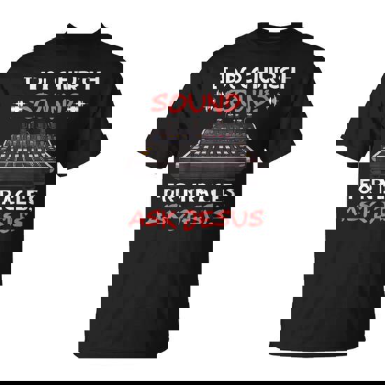 I Do Church Sound For Miracles Ask Jesus Audio Tech T-Shirt