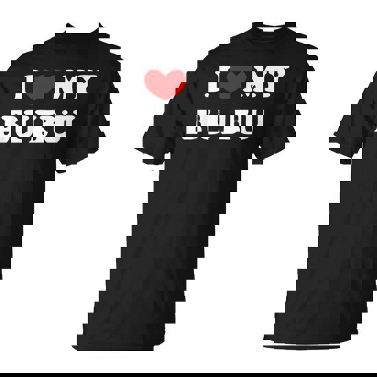 I Love My Bubu I Heart My Bubu T-Shirt