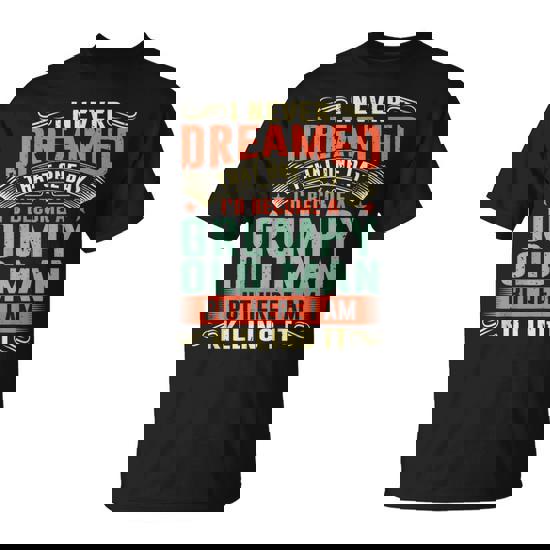 I'd Become A Grumpy Old Man Fathers Day For Dad Grandpa T-Shirt