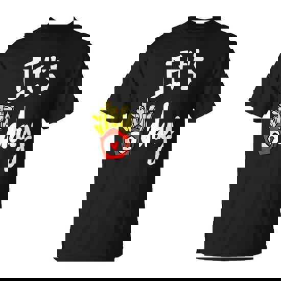 It's Fry Day T-Shirt