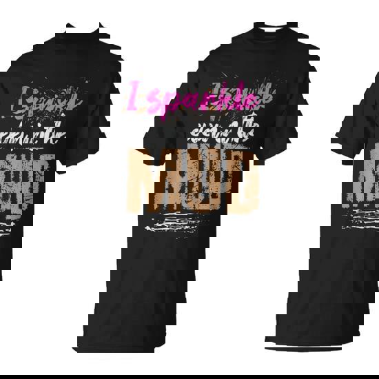 I Sparkle Even In The Mud For A Mud Runner T-Shirt