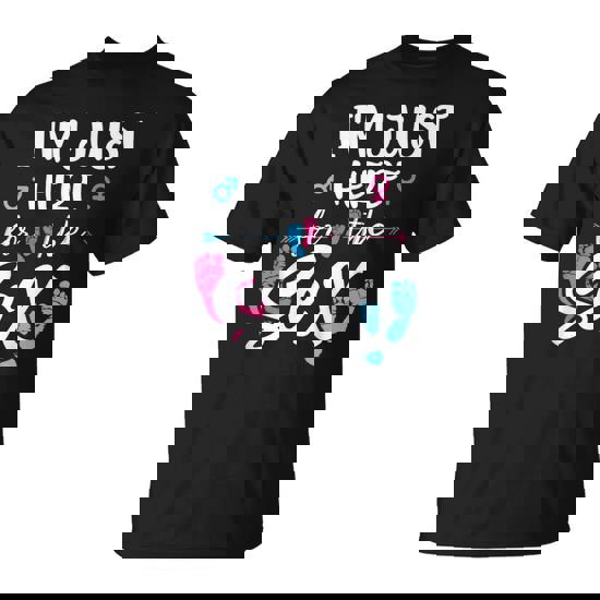 I'm Here Just For The Sex Gender Reveal Baby Announcement T-Shirt