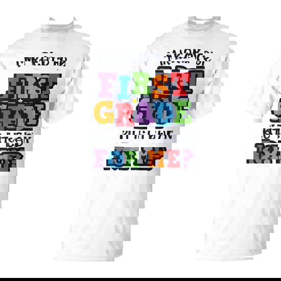 I'm Ready For 1St Grade But Is It Ready For Me First Grade T-Shirt