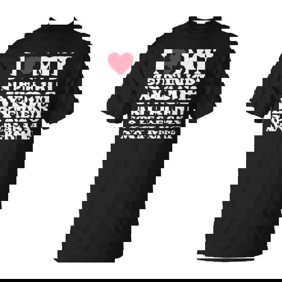 I Love My Super Hot Awesome Boyfriend So Please Stay Away T-Shirt