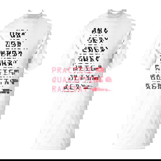 Monday Tuesday Thursday Practice Qualifying Race Day Racing T-Shirt