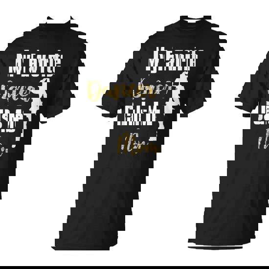 My Favorite Dancer Calls Me Mom Drill Team Ballet Dancing T-Shirt