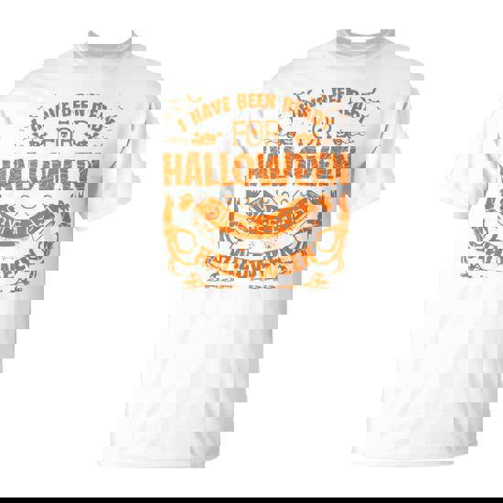 I Have Been Ready For Halloween Since Last Halloween T-Shirt