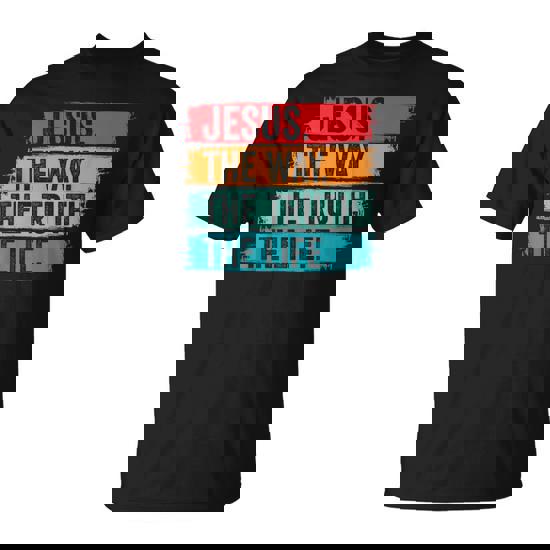 Jesus The Way The Truth Life Bible Verse Christian Worship T-Shirt