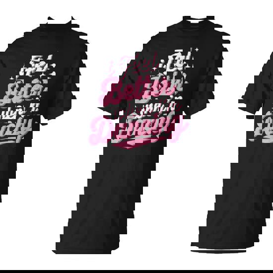 I Feel Better When I'm Dancing Dancing Love Line T-Shirt