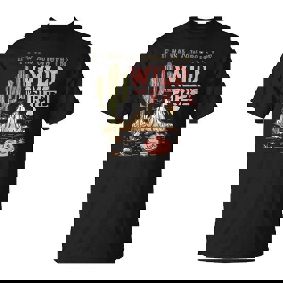 If I Was A Cowboy Wild And Free T-Shirt