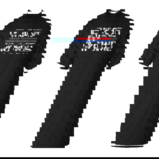 Let Me Get My Shoes T-Shirt