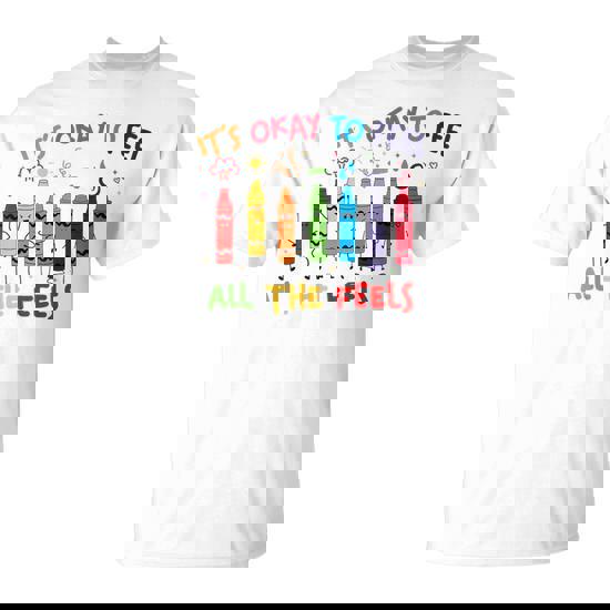 Its Okay To Feel All The Feels Mood Color Crayons Teacher T-Shirt
