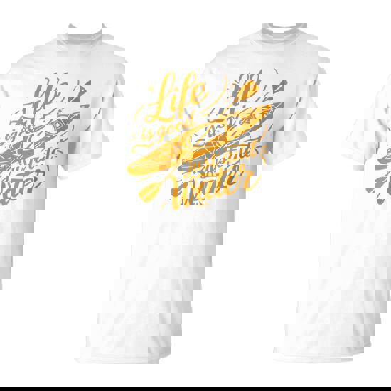 Life Is Really Good Just Add Water Kayaking Kayak Outdoor T-Shirt