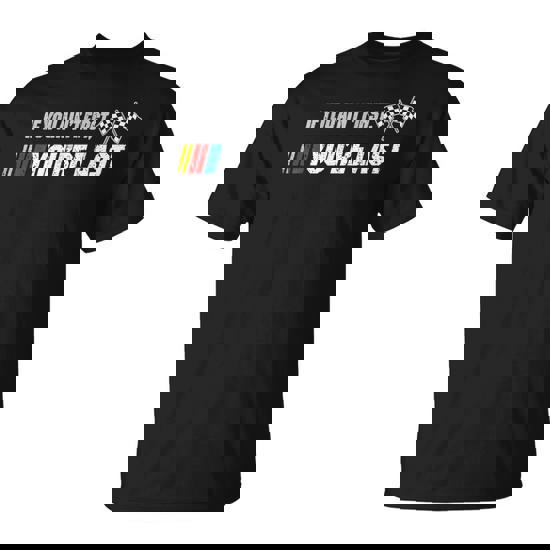 Motor Racer If You Ain't First You're Last T-Shirt