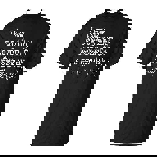 I Know Everything Happens For A Reason But Wtf T-Shirt