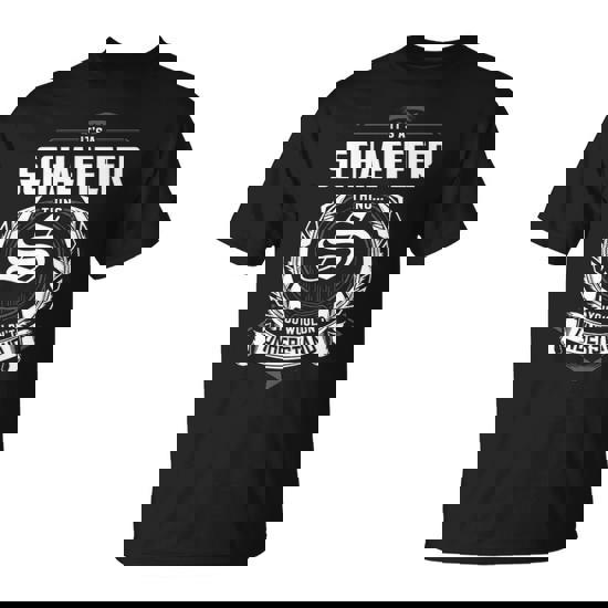 It's A Schaeffer Thing You Wouldn't Understand Personalized Last Name For Schaeffer T-Shirt