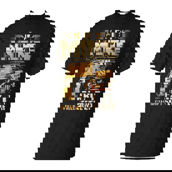 If Mike Can't Fix It We're All Screwed T-Shirt