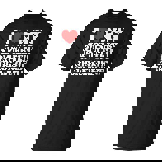 I Love My Super Hot Beautiful Gorgeous Girlfriend T-Shirt