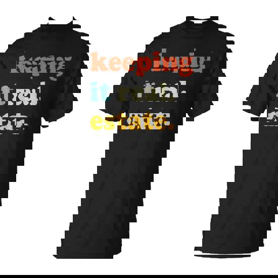 Keeping It Real Estate Realtor Real Estate Agent T-Shirt