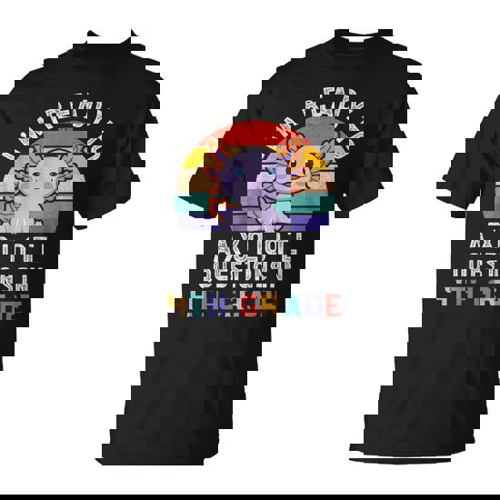 I'm Ready To Axolotl Questions In 4Th Grade Back To School T-Shirt