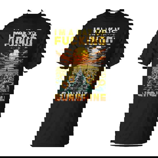 Im A Ray Of F Cking Sunshine T-Shirt