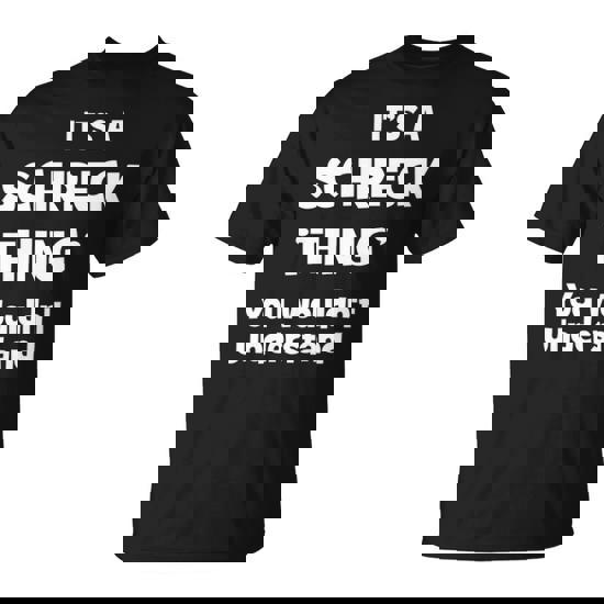 It's A Schreck Thing You Wouldn't Understand Schreck For Schreck 54 T-Shirt