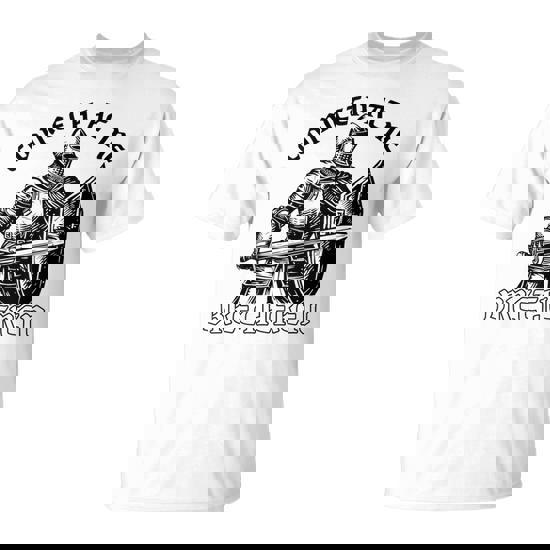 Medieval Knight Renaissance Fair Faire Cometh At Me T-Shirt