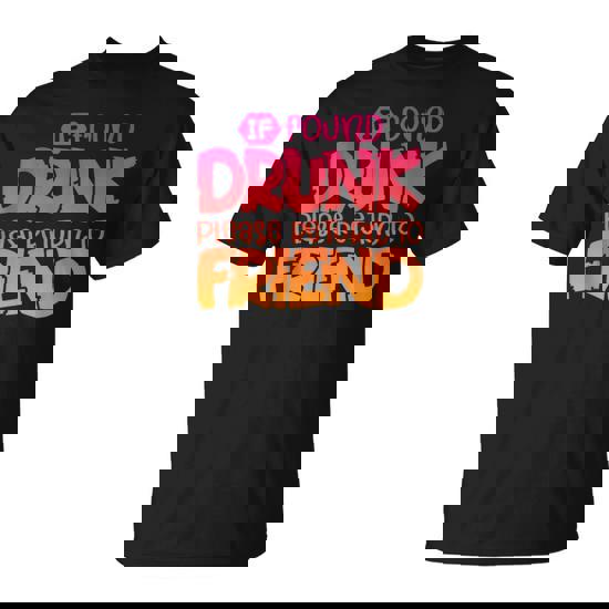 If Found Drunk Please Return To Friend Matching T-Shirt