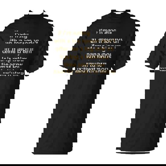 If Im Eating With A Tea Spoon Dont Offer Me A Big One Im T-Shirt