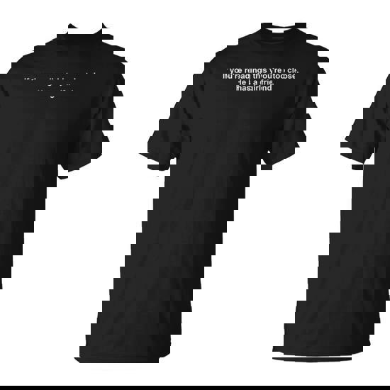 If You're Reading This You're Too Close He Has A Girlfriend T-Shirt