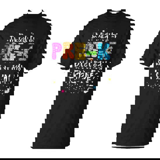 I'm Ready For Pre-K But Is It Ready For Me 1St Day Of Prek T-Shirt