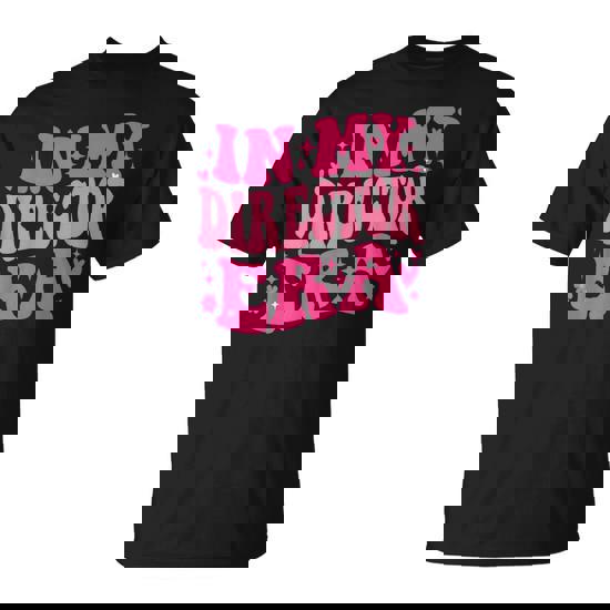 In My Director Era Groovy Vintage Director Saying Quote T-Shirt