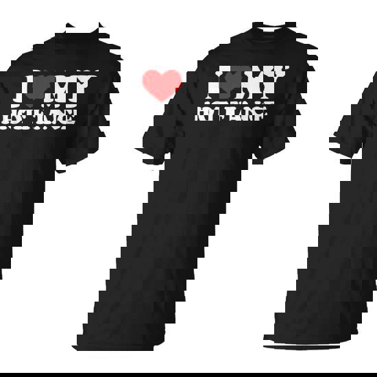 I Love My Hot Fiance I Heart My Hot Fiance For Men T-Shirt